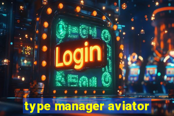 type manager aviator